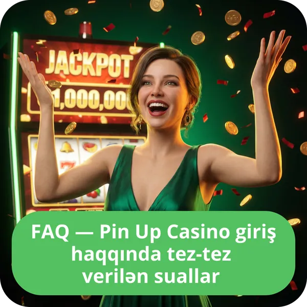 FAQ — Pin Up Casino giriş haqqında tez-tez verilən suallar